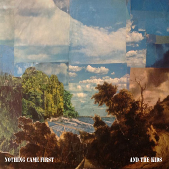 Nothing Came First (album cover art by Chase Carlisle) - And The Kids